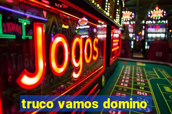 truco vamos domino